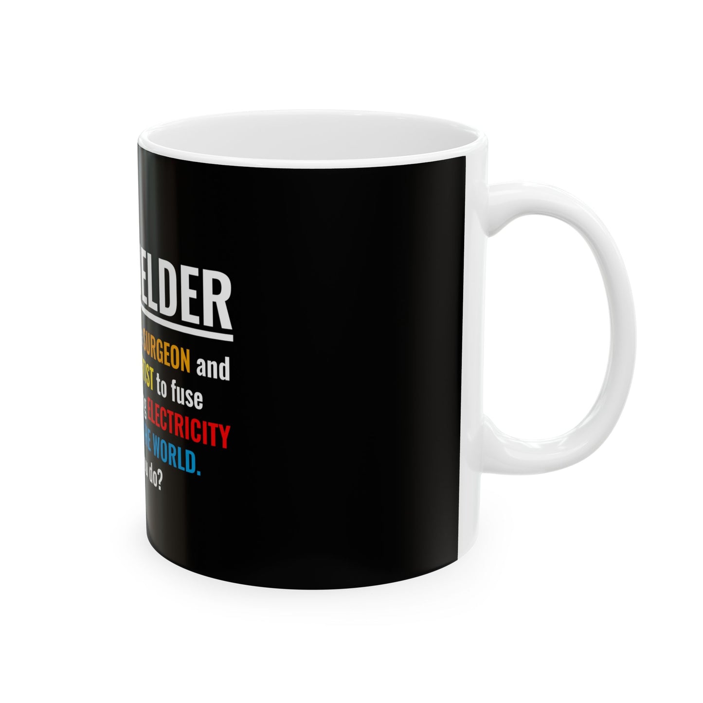 Welding Mug - I am a Welder - Perfect Gift for Welders