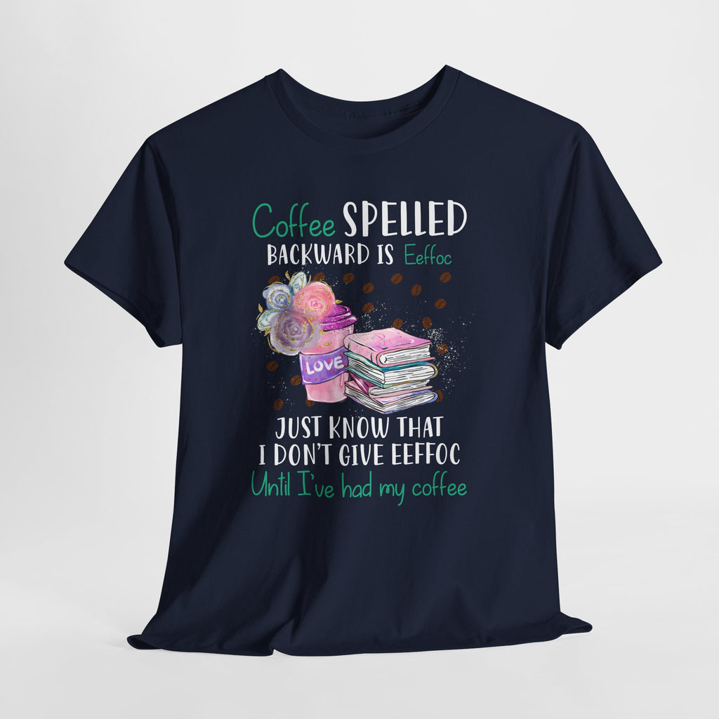 Coffee Tee — "Coffee Spelled Backward Is Effoc" Funny Coffee Lover Shirt