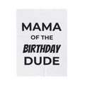 Mama Of The Birthday Dude Velveteen Plush Blanket | Cozy Gift for New Moms, Nursery Decor, Baby Shower, Birthday, Kids Room