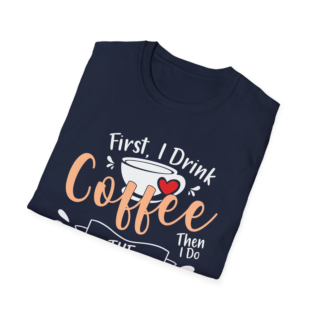 First I Drink Coffee Unisex Softstyle T-Shirt
