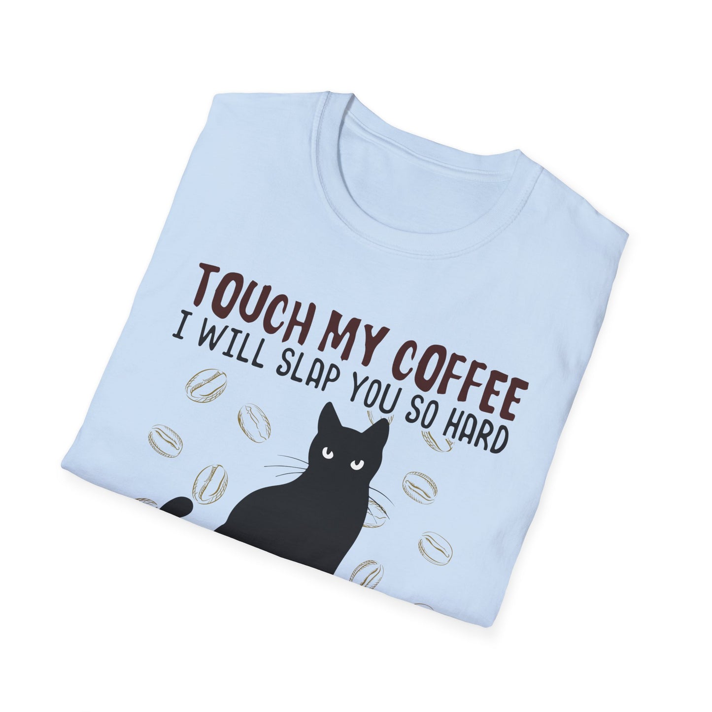 Touch My Coffee & I'll Slap You So Hard, Even Google Won't Be Able to Find You T-Shirt