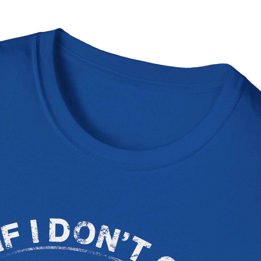 Fishing Humor Unisex Softstyle T-Shirt - "If I Don't Go Fishing Today, I Am Going to Go Crazy"
