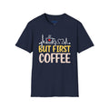 But First Coffee T-Shirt — Funny Coffee Lover Tee