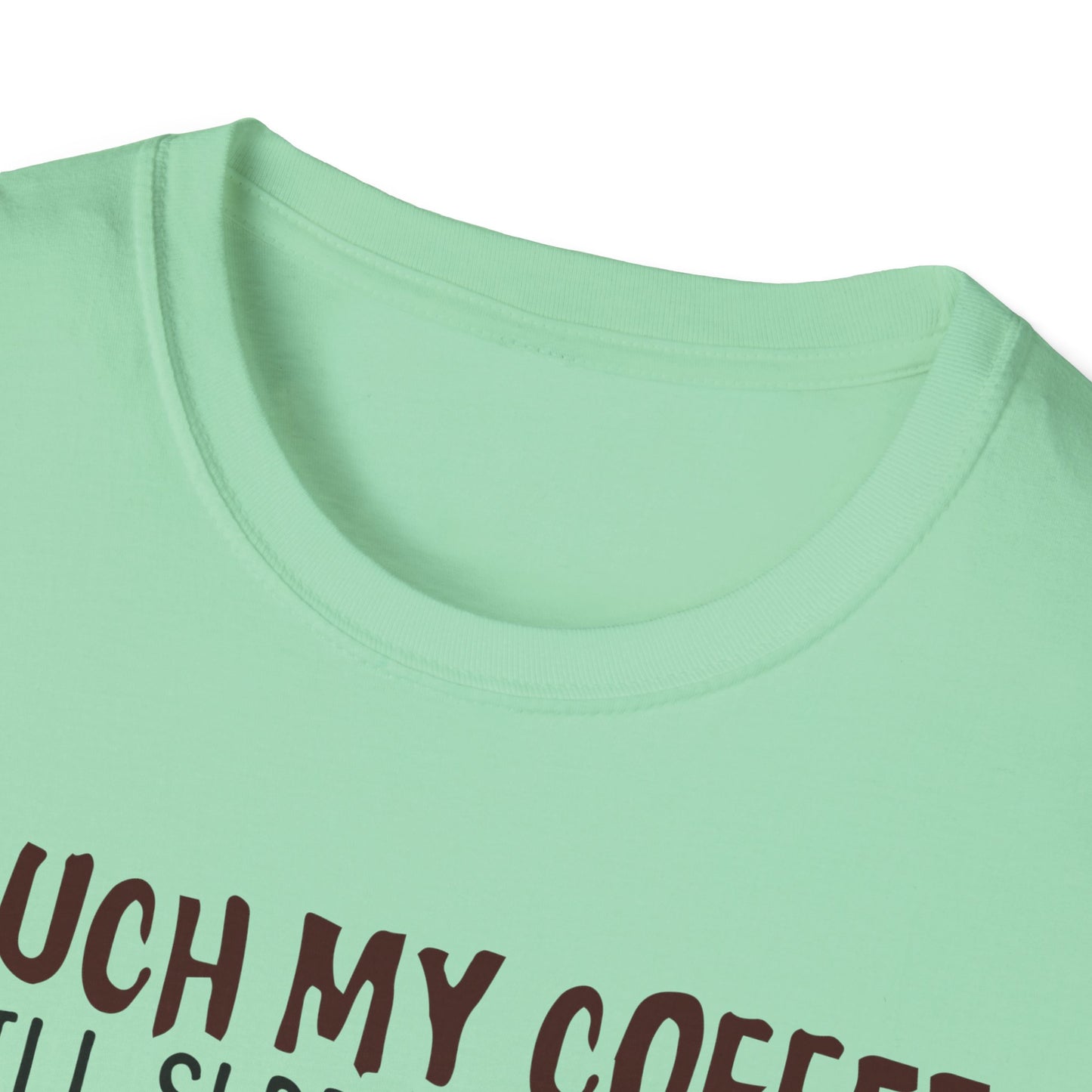 Touch My Coffee & I'll Slap You So Hard, Even Google Won't Be Able to Find You T-Shirt