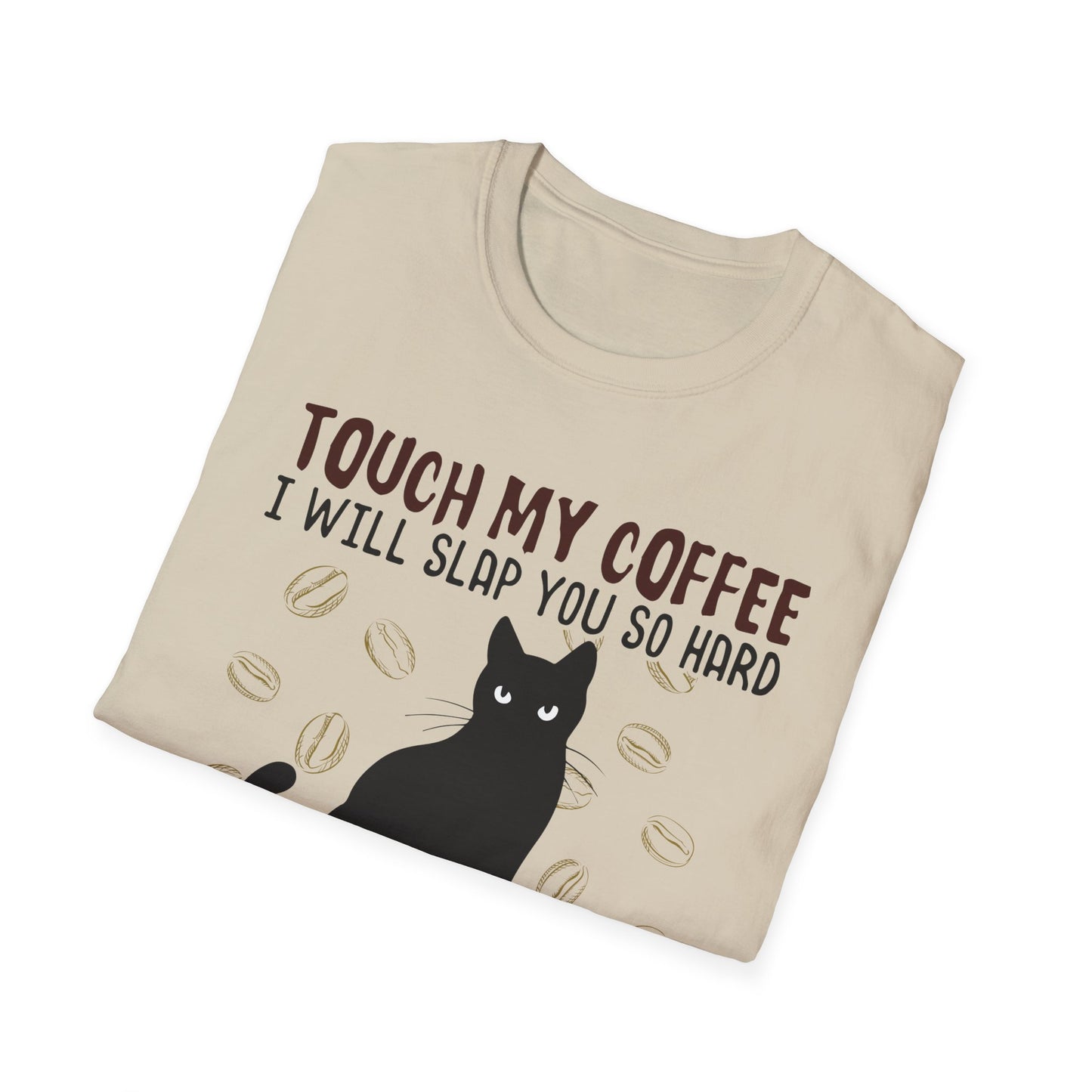 Touch My Coffee & I'll Slap You So Hard, Even Google Won't Be Able to Find You T-Shirt