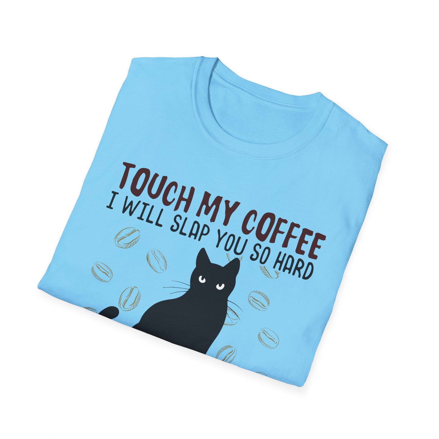 Touch My Coffee & I'll Slap You So Hard, Even Google Won't Be Able to Find You T-Shirt