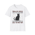 Touch My Coffee & I'll Slap You So Hard, Even Google Won't Be Able to Find You T-Shirt