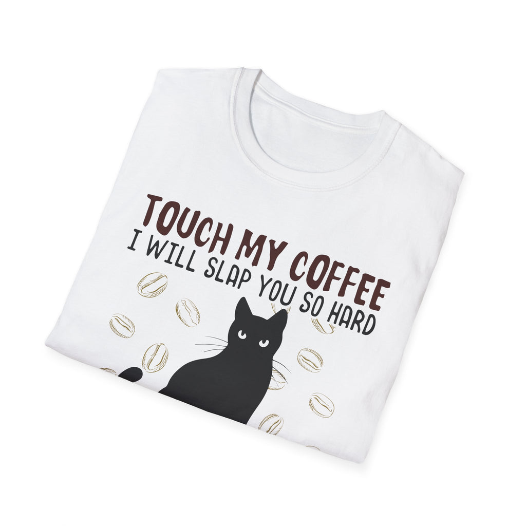 Touch My Coffee & I'll Slap You So Hard, Even Google Won't Be Able to Find You T-Shirt