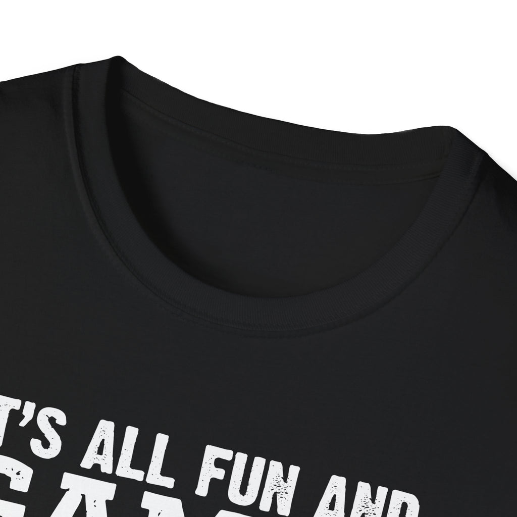 "It's All Fun and Games Until Someone's On Fire" Unisex Softstyle T-Shirt