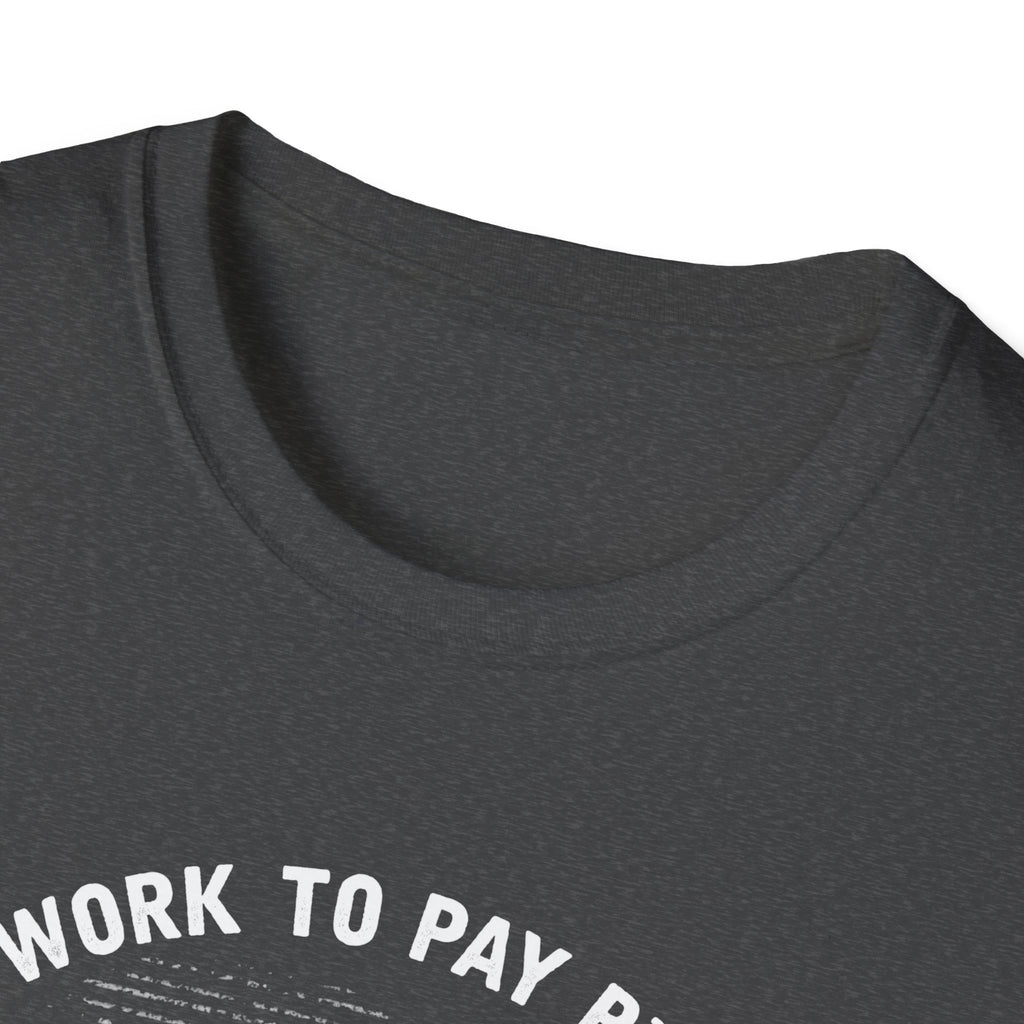 I Work to Pay Bills But I Fish for a Living Unisex Softstyle T-Shirt - Perfect for Fishing Enthusiasts