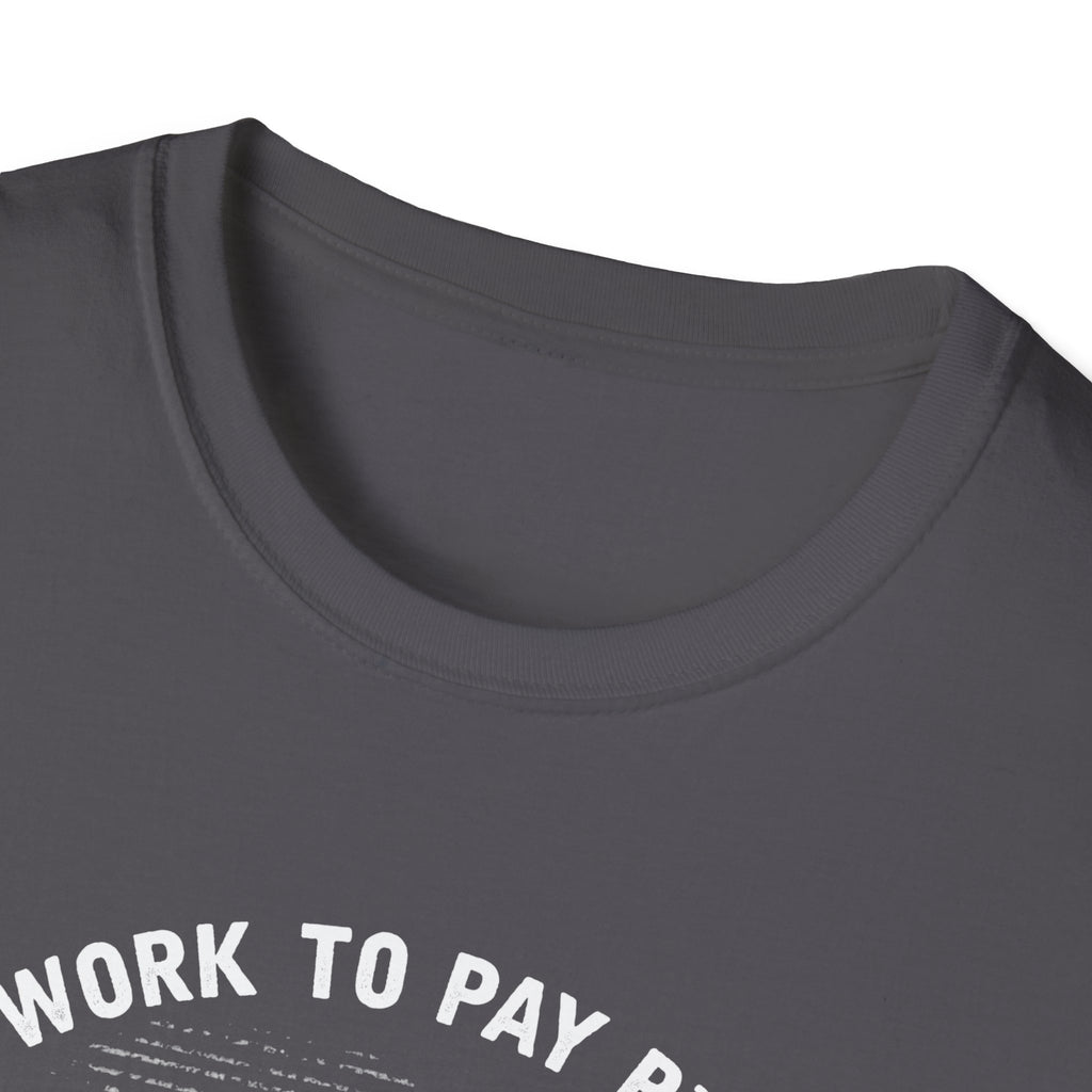 I Work to Pay Bills But I Fish for a Living Unisex Softstyle T-Shirt - Perfect for Fishing Enthusiasts