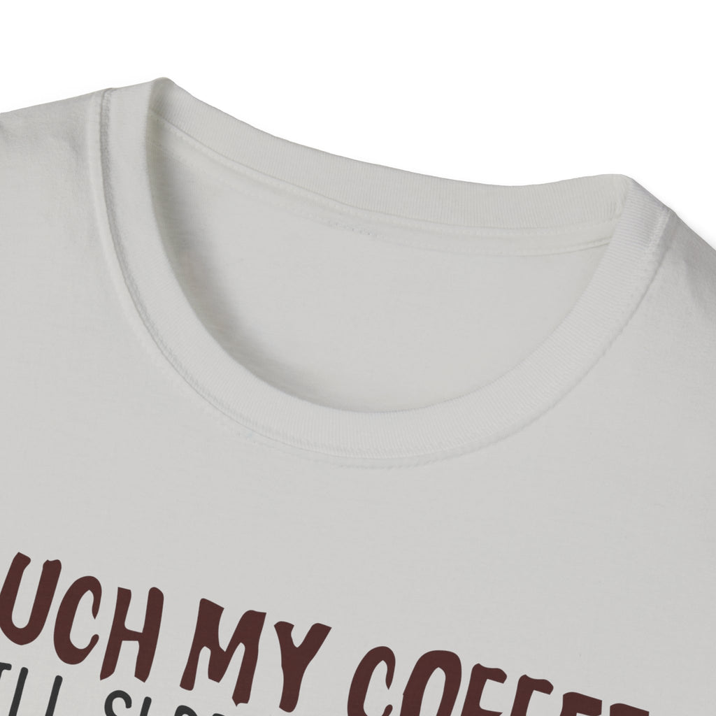 Touch My Coffee & I'll Slap You So Hard, Even Google Won't Be Able to Find You T-Shirt