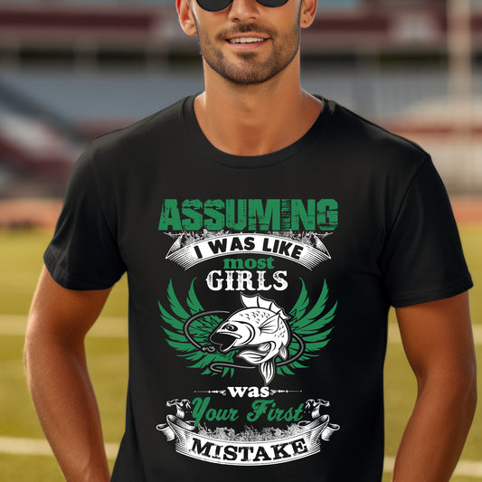Funny Fishing T-Shirt - 'Assuming I Was Like Most Girls' Graphic Tee
