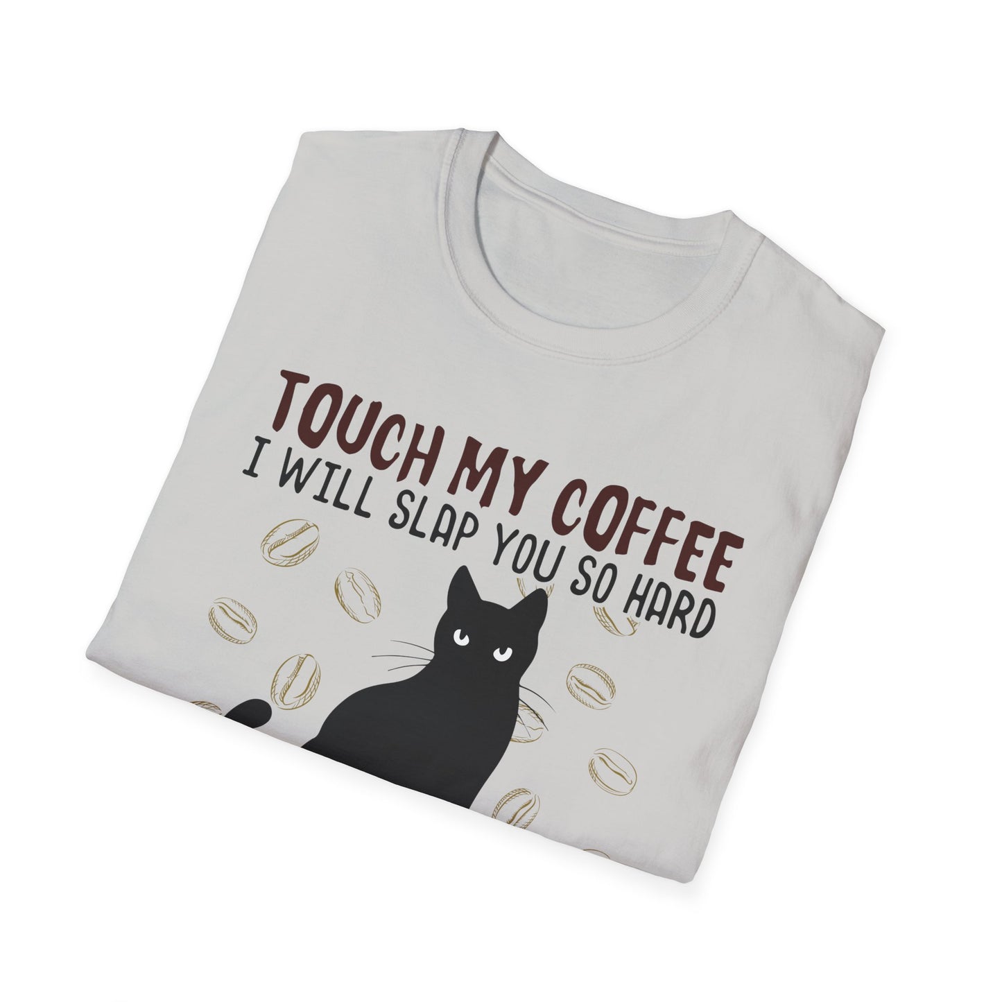 Touch My Coffee & I'll Slap You So Hard, Even Google Won't Be Able to Find You T-Shirt