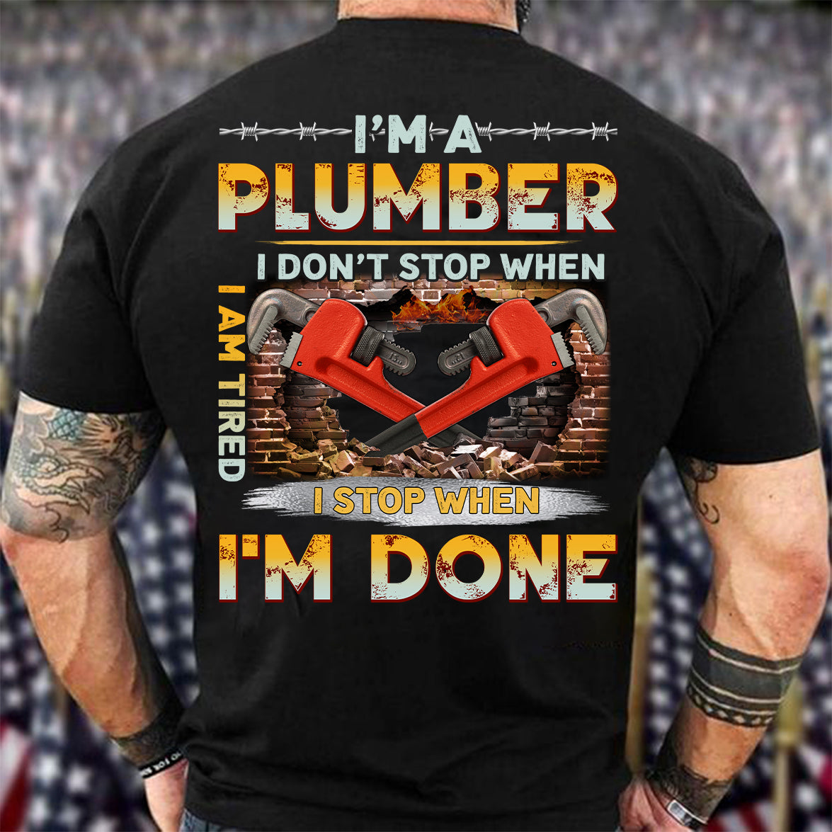 Plumber T-Shirt – “I’m a Plumber I Don’t Stop When I’m Tired I Stop When I’m Done” Work Tee