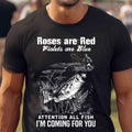 Roses Are Red Violets Are Blue Attention All Fish I'm Coming For You Funny Fishing T-Shirt | Fisherman Gift |