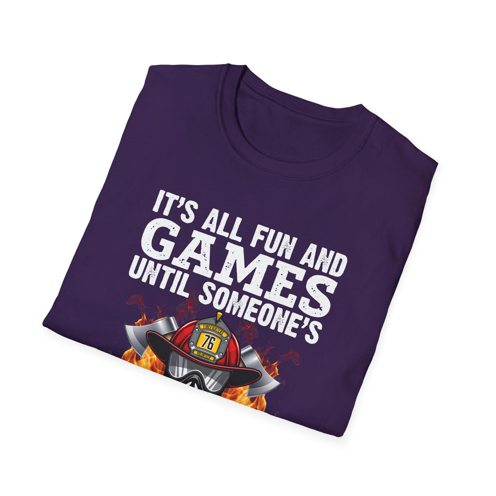 "It's All Fun and Games Until Someone's On Fire" Unisex Softstyle T-Shirt