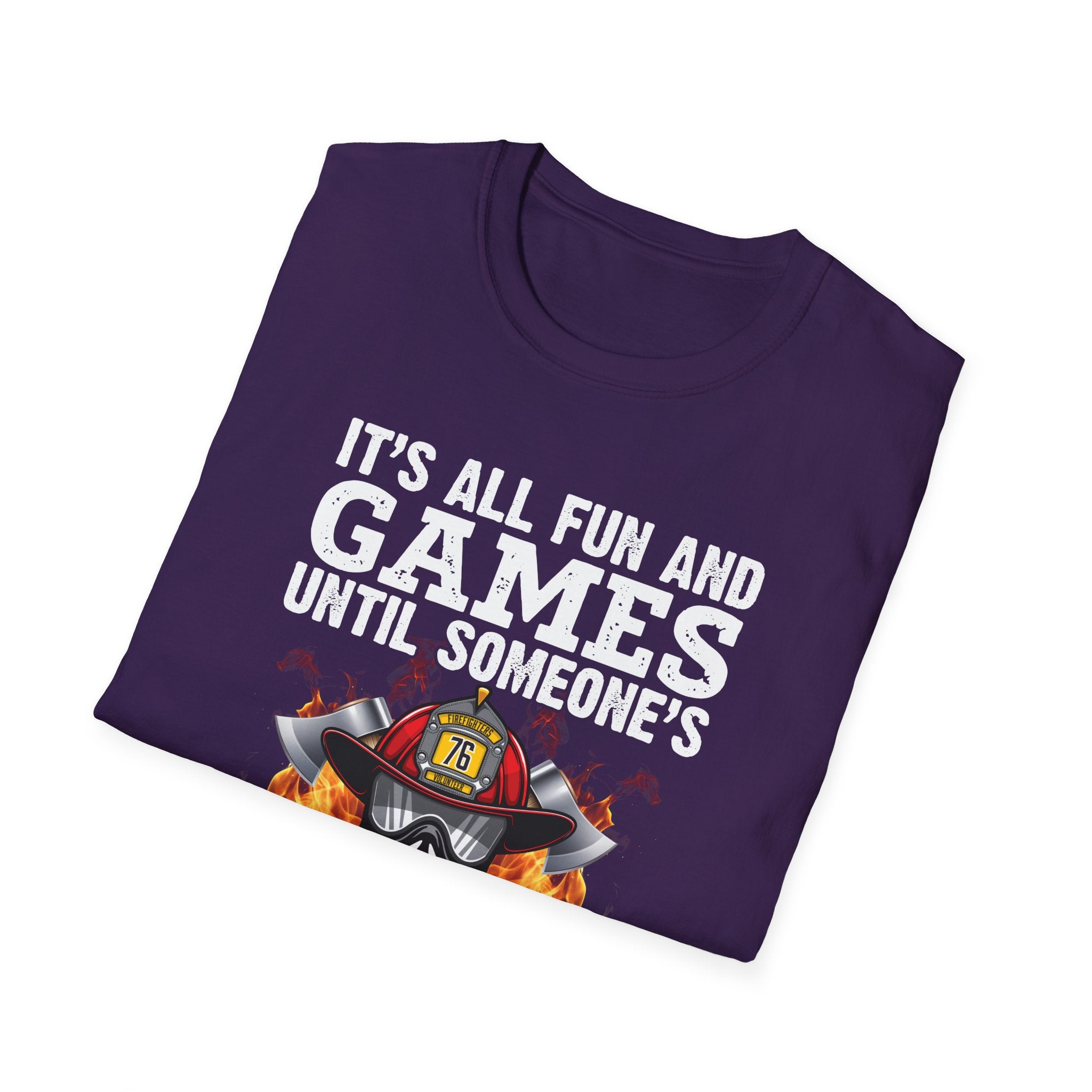 "It's All Fun and Games Until Someone's On Fire" Unisex Softstyle T-Shirt