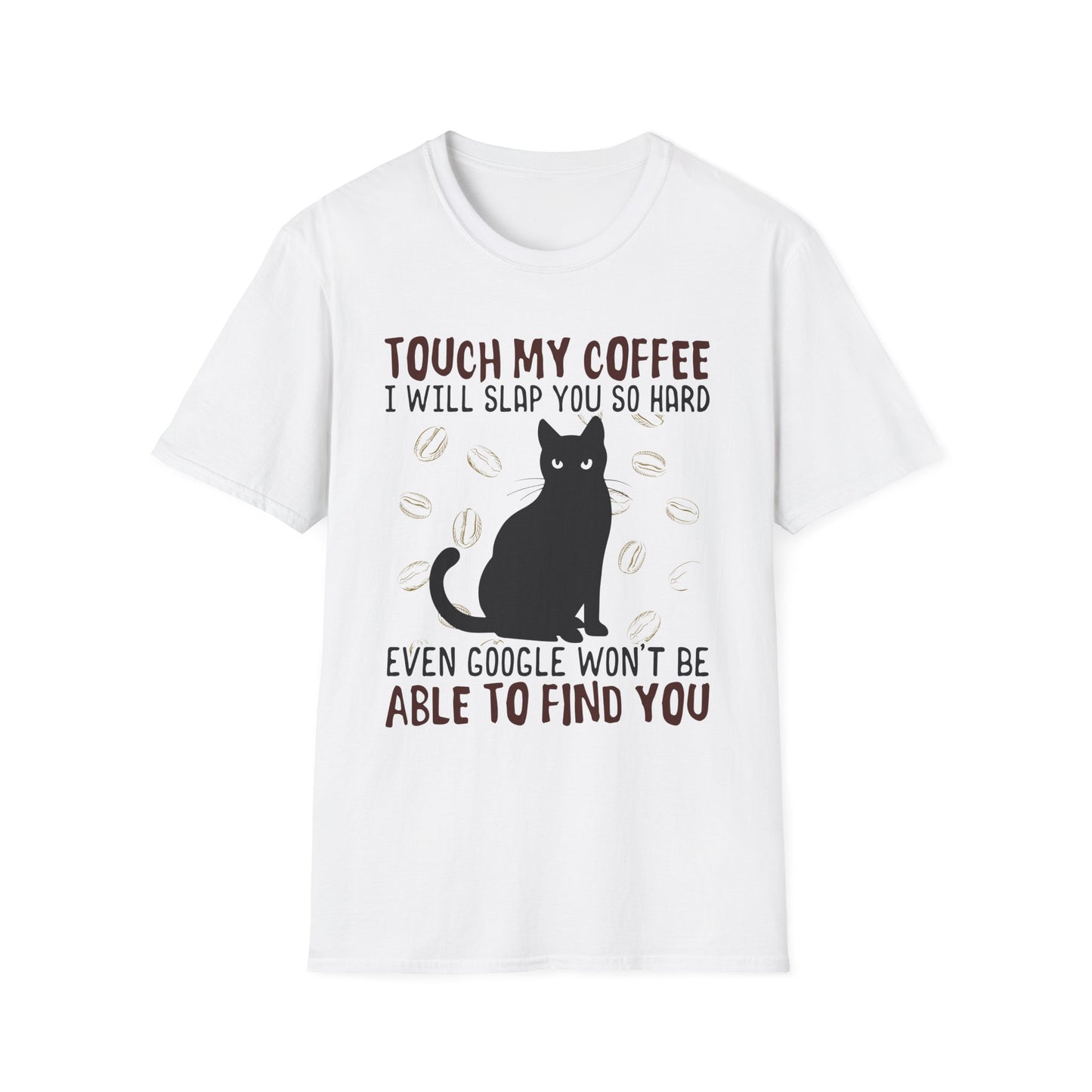 Touch My Coffee & I'll Slap You So Hard, Even Google Won't Be Able to Find You T-Shirt