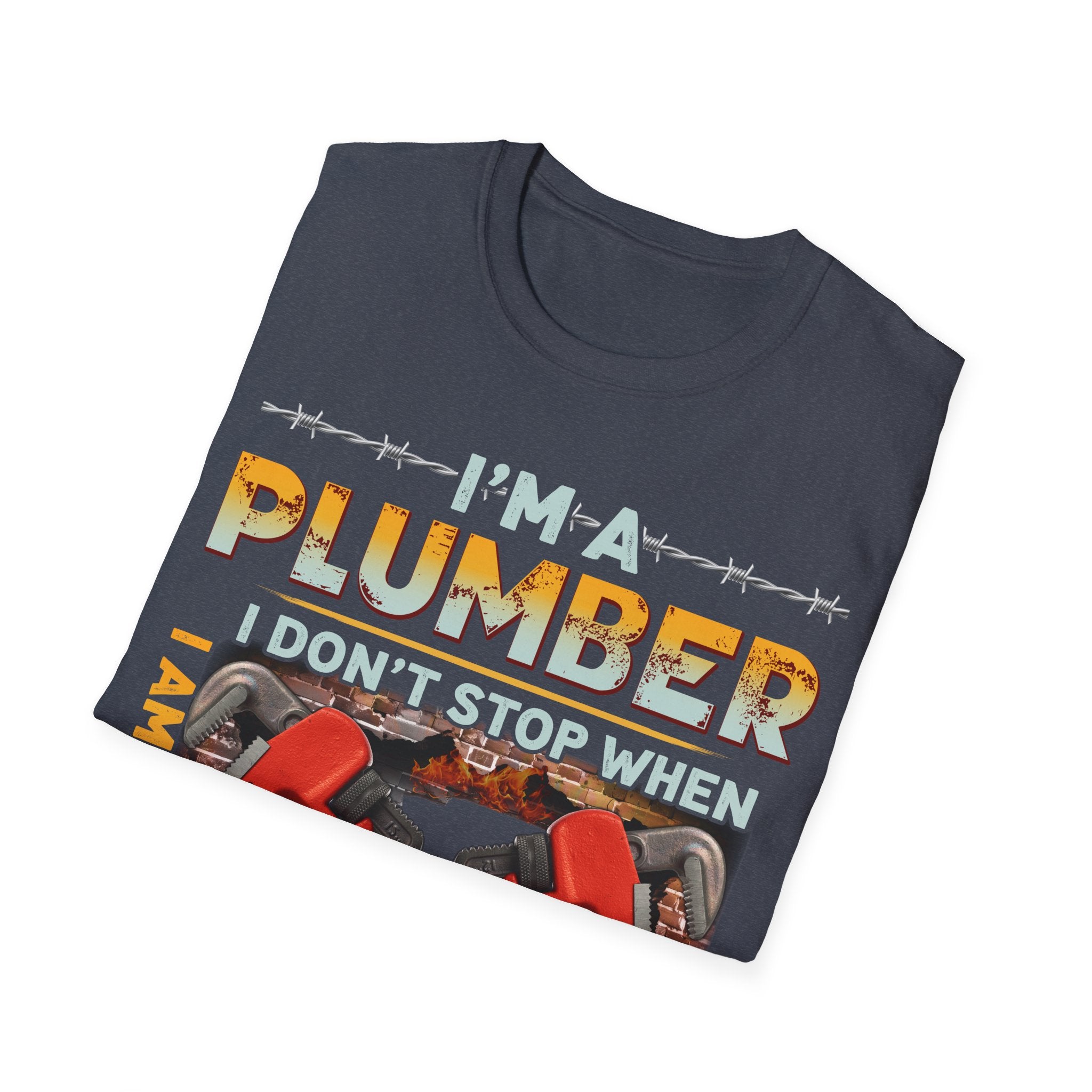 Plumber Motivational T-Shirt - I Don't Stop When I'm Tired, I Stop When I'm Done