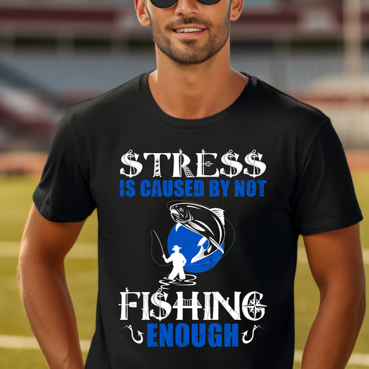 Funny Fishing T-Shirt - "Stress is Caused by Not Fishing Enough" - Unisex Softstyle Tee for Anglers