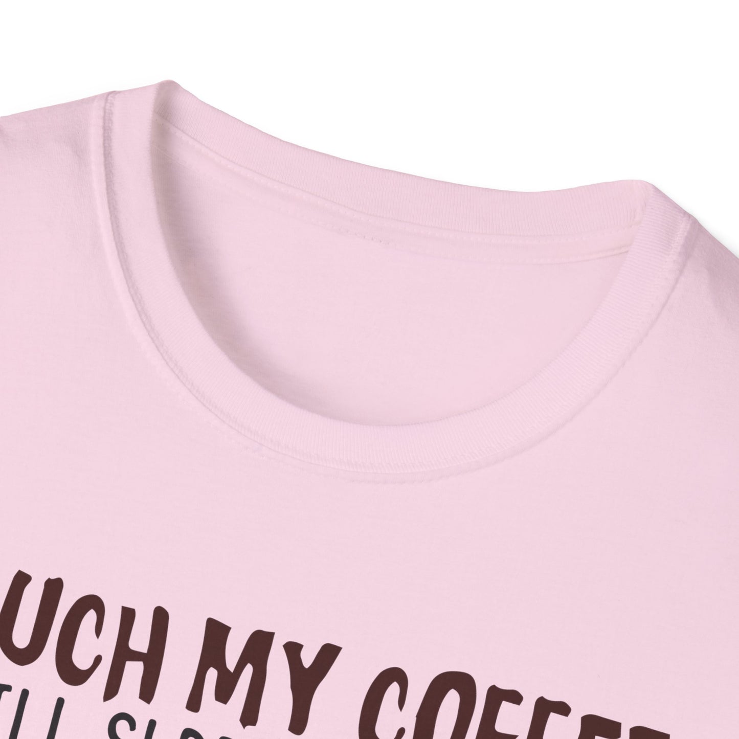 Touch My Coffee & I'll Slap You So Hard, Even Google Won't Be Able to Find You T-Shirt