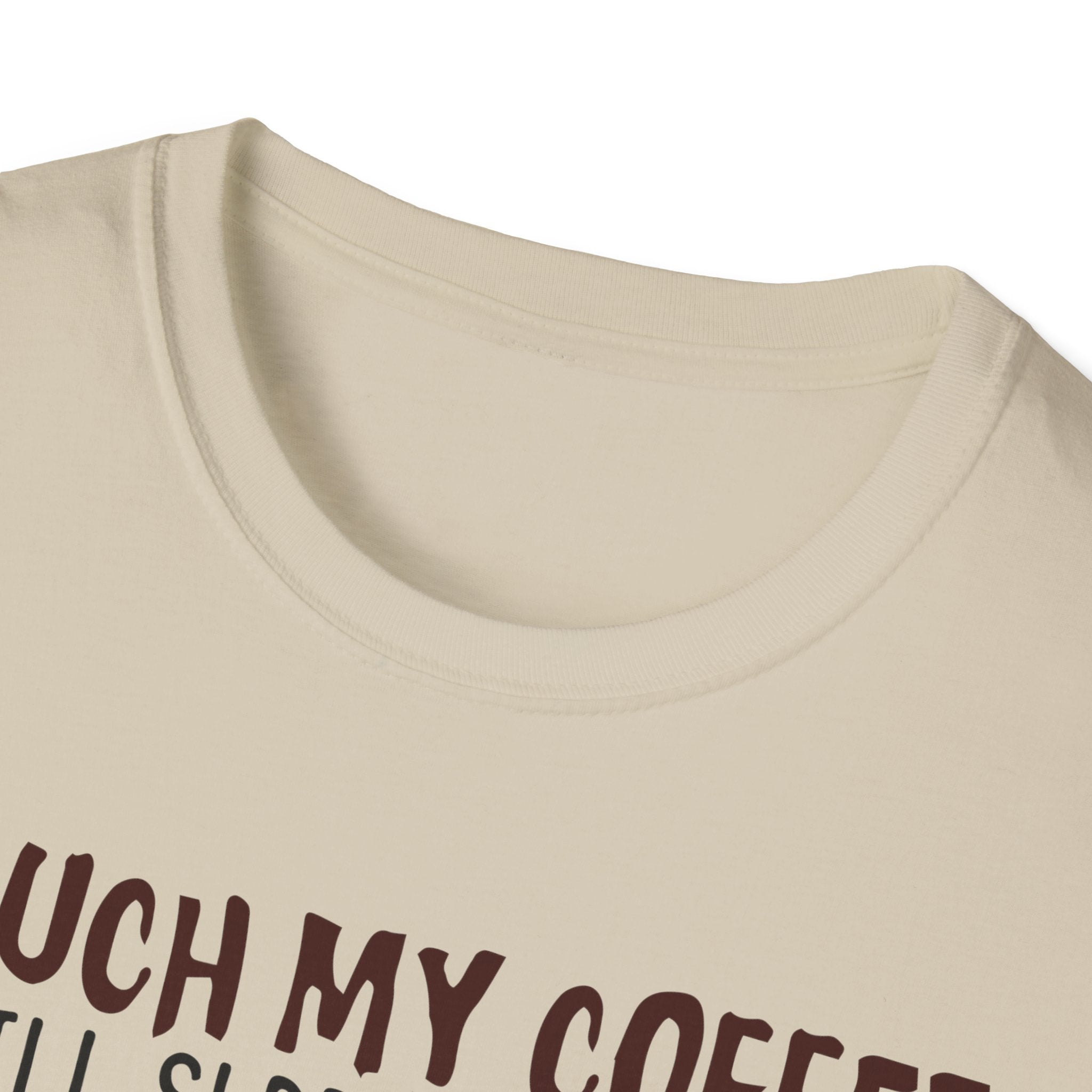 Touch My Coffee & I'll Slap You So Hard, Even Google Won't Be Able to Find You T-Shirt