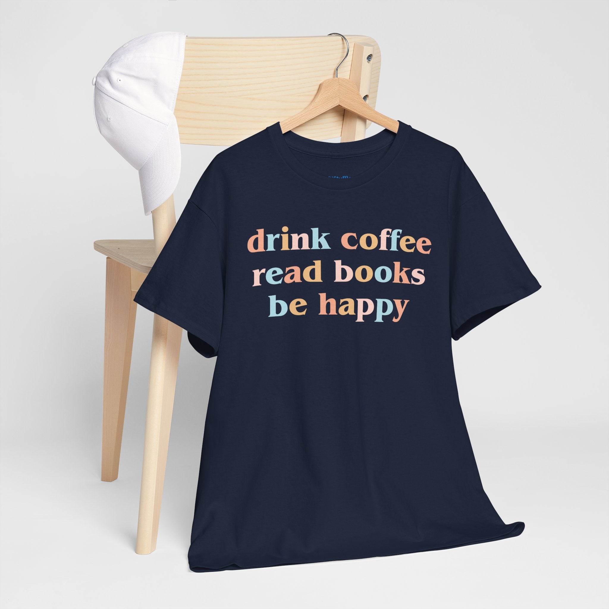 Drink Coffee Read Books Be Happy Tee — Cozy Book Lover Graphic T‑Shirt