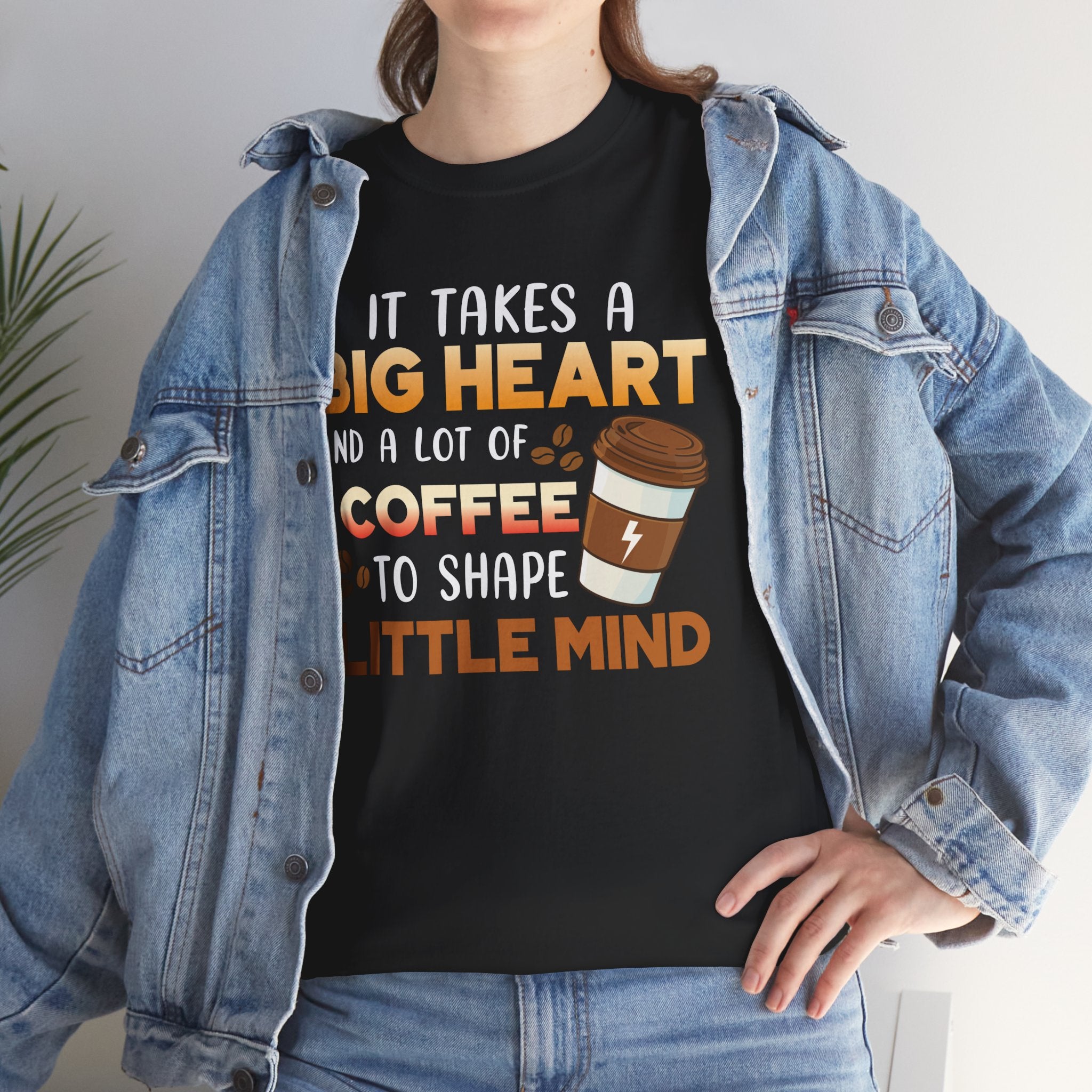 Coffee T‑Shirt — "It Takes a Big Heart and a Lot of Coffee to Shape Little Mind"