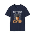 But First Coffee T-Shirt — Graphic Coffee Cup Tee for Coffee Lovers