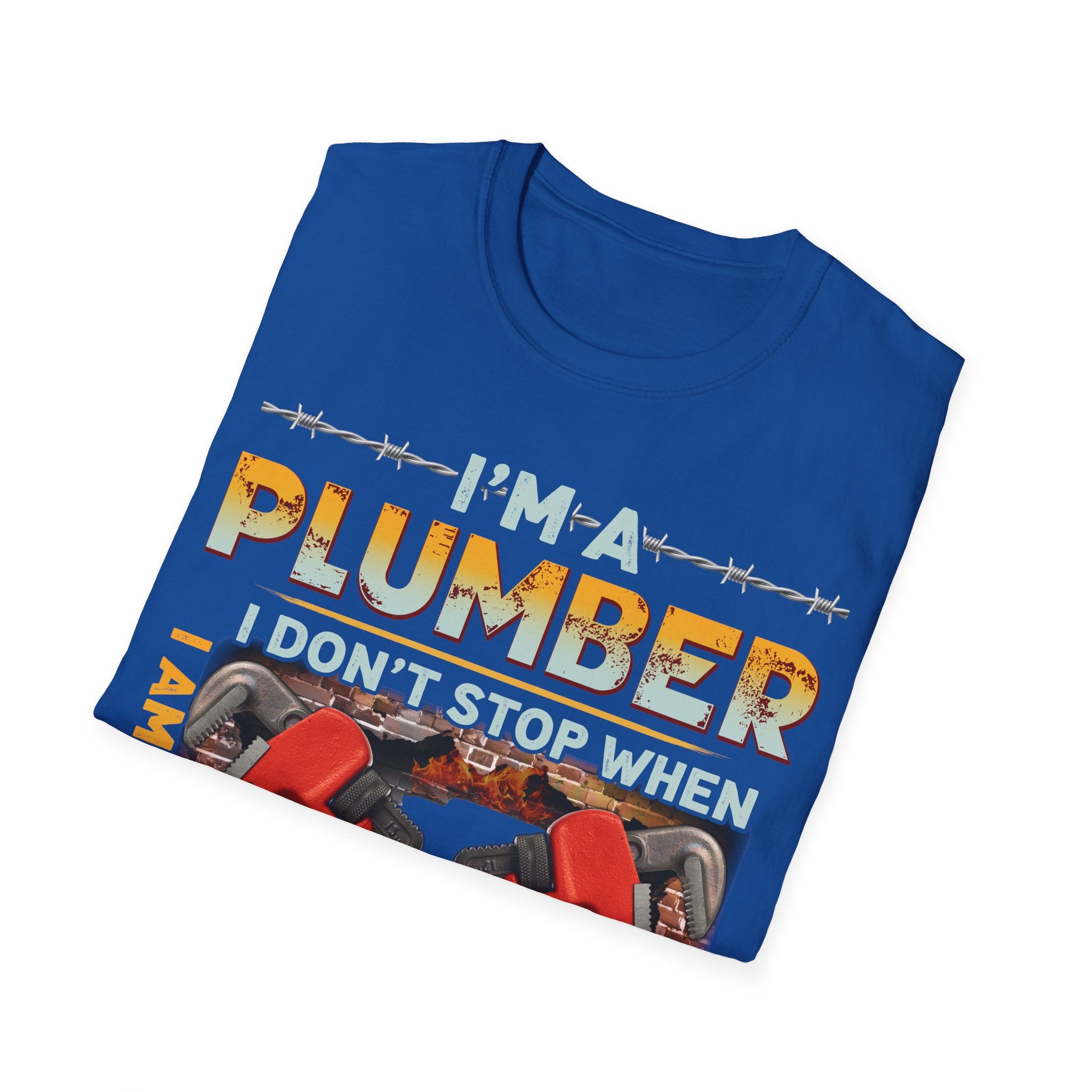 Plumber Motivational T-Shirt - I Don't Stop When I'm Tired, I Stop When I'm Done