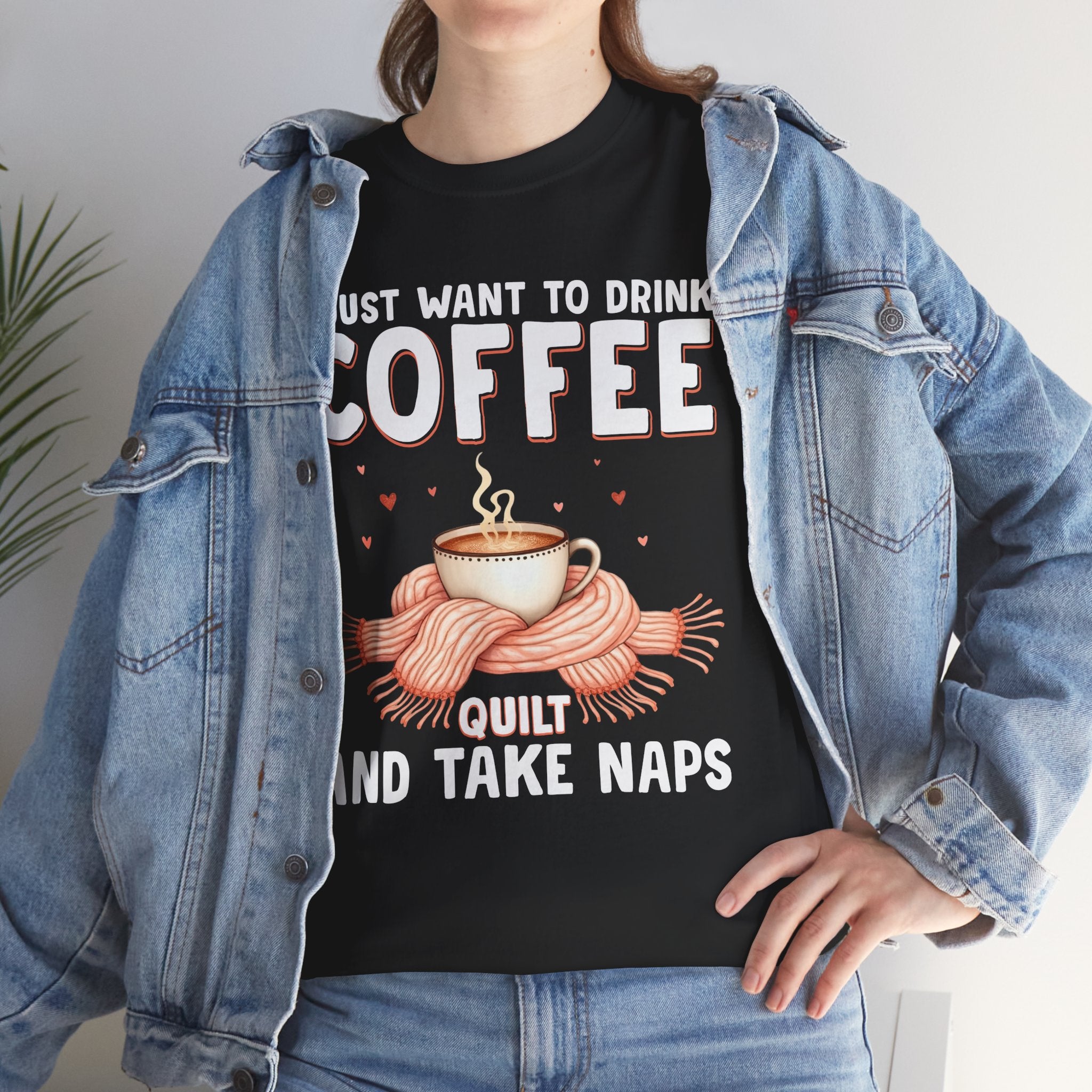 Coffee Quilt & Nap T-Shirt — I Just Want to Drink Coffee, Quilt and Take Naps
