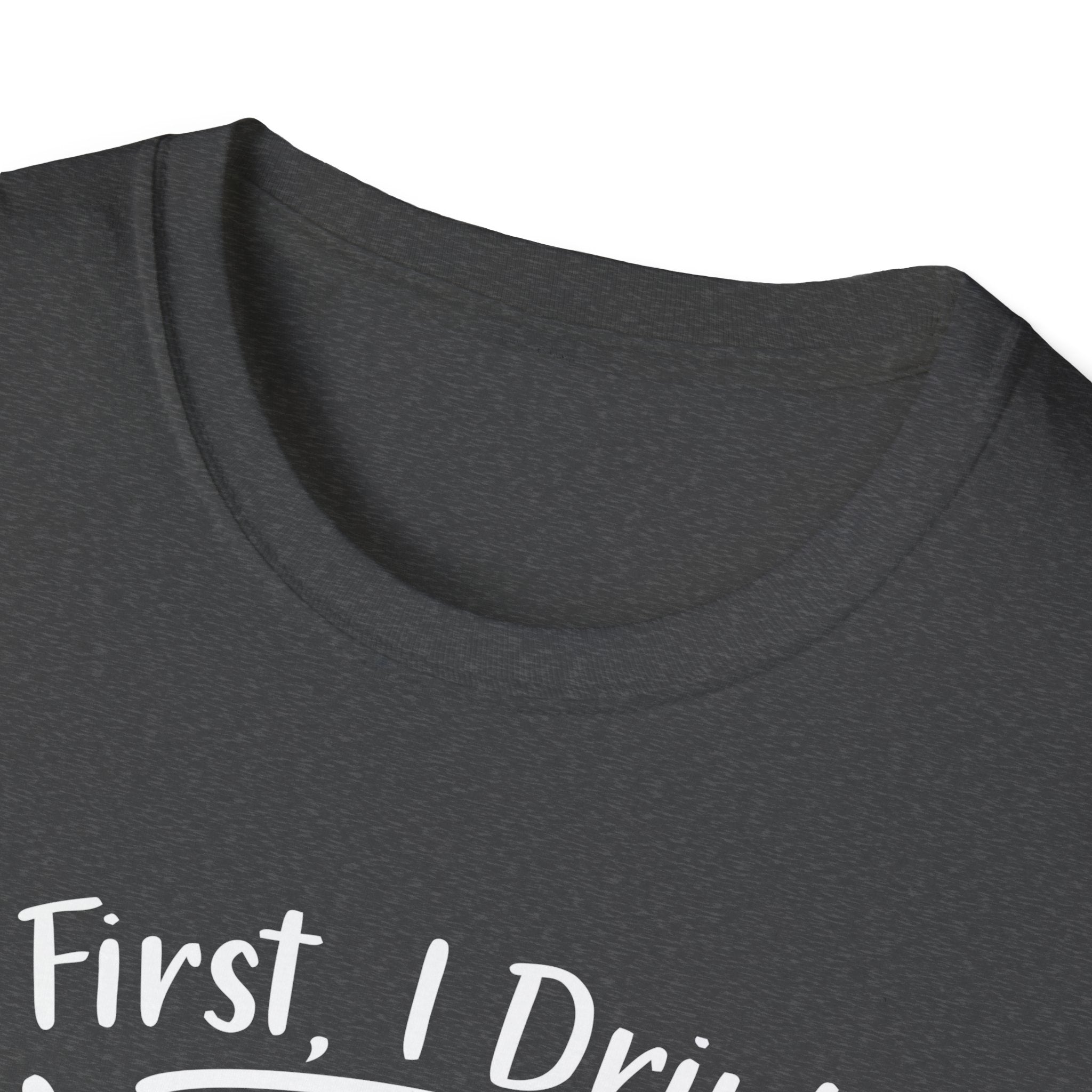First I Drink Coffee Unisex Softstyle T-Shirt