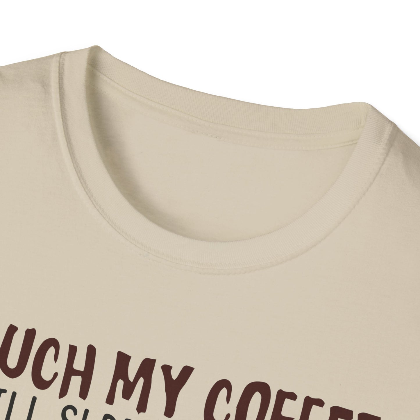 Touch My Coffee & I'll Slap You So Hard, Even Google Won't Be Able to Find You T-Shirt