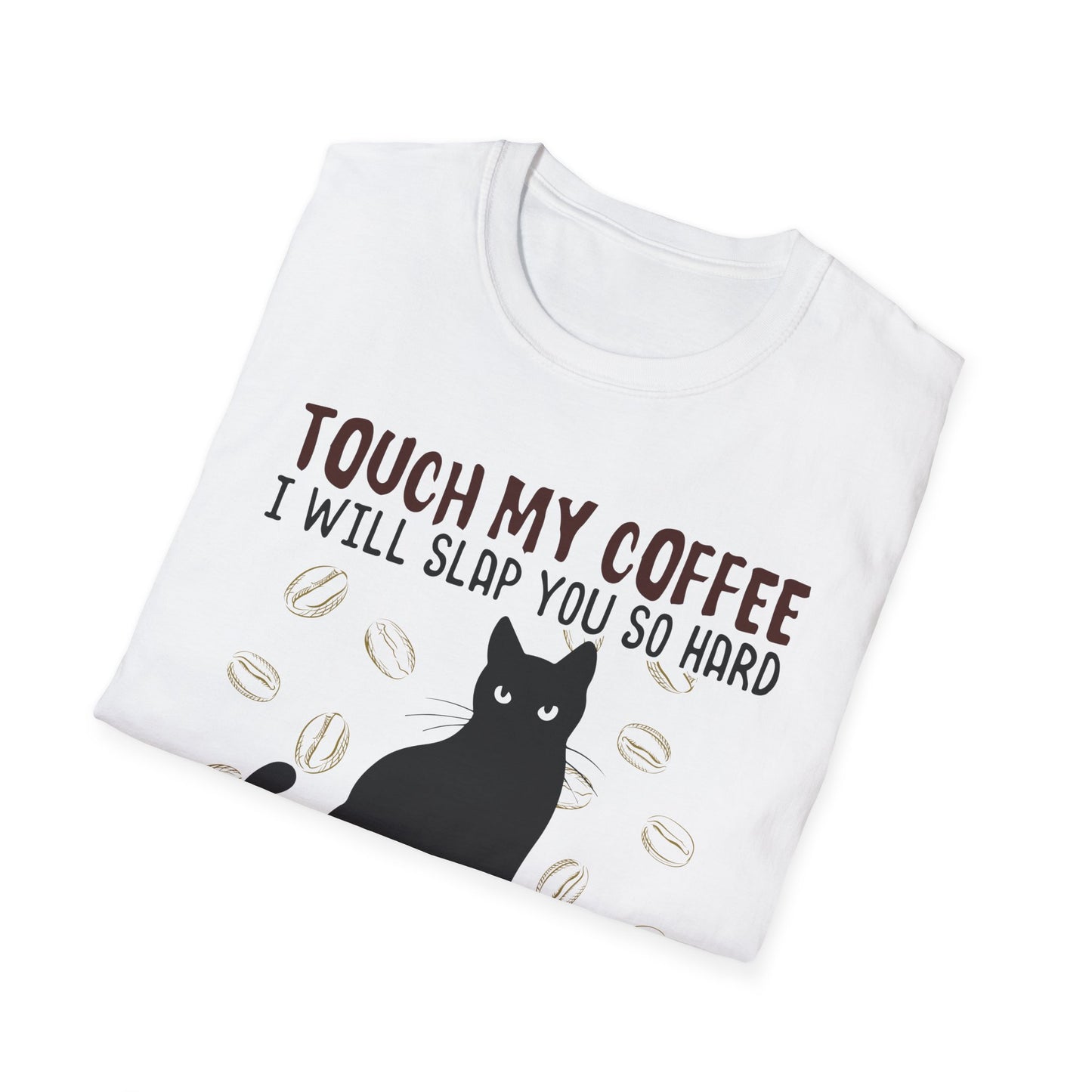 Touch My Coffee & I'll Slap You So Hard, Even Google Won't Be Able to Find You T-Shirt