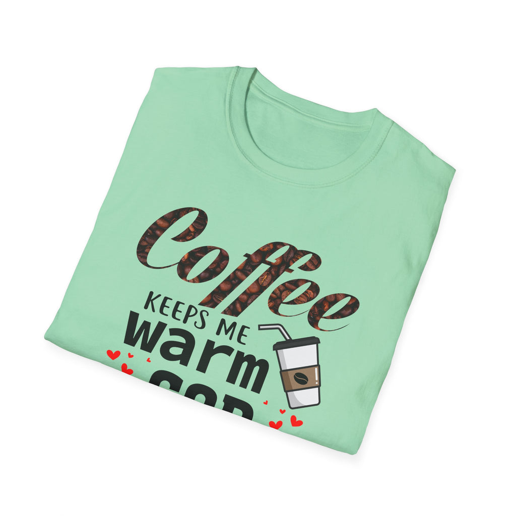 Coffee keeps me warm, God keeps me strong T-Shirt
