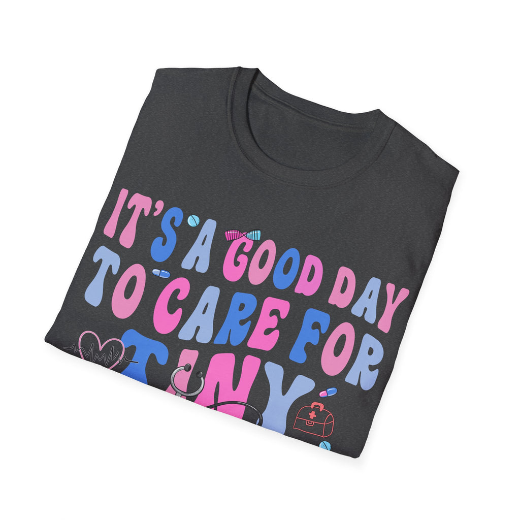 Good Day to Care for Tiny Humans T-Shirt - Unisex Softstyle Tee for Caregivers