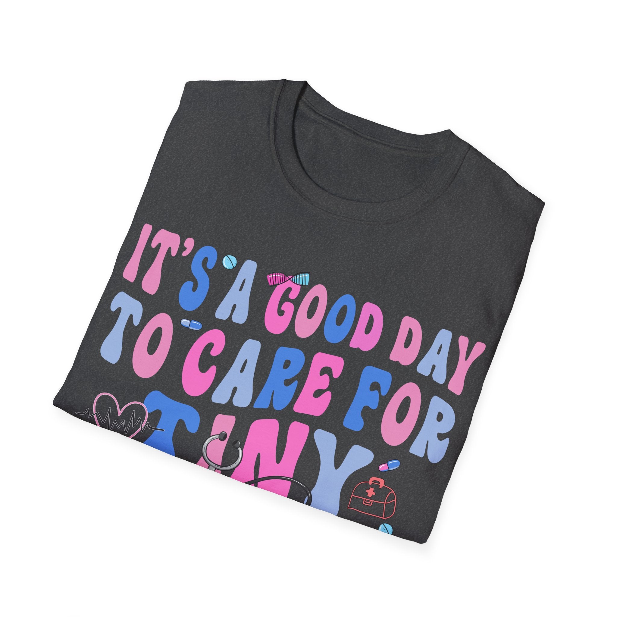 Good Day to Care for Tiny Humans T-Shirt - Unisex Softstyle Tee for Caregivers