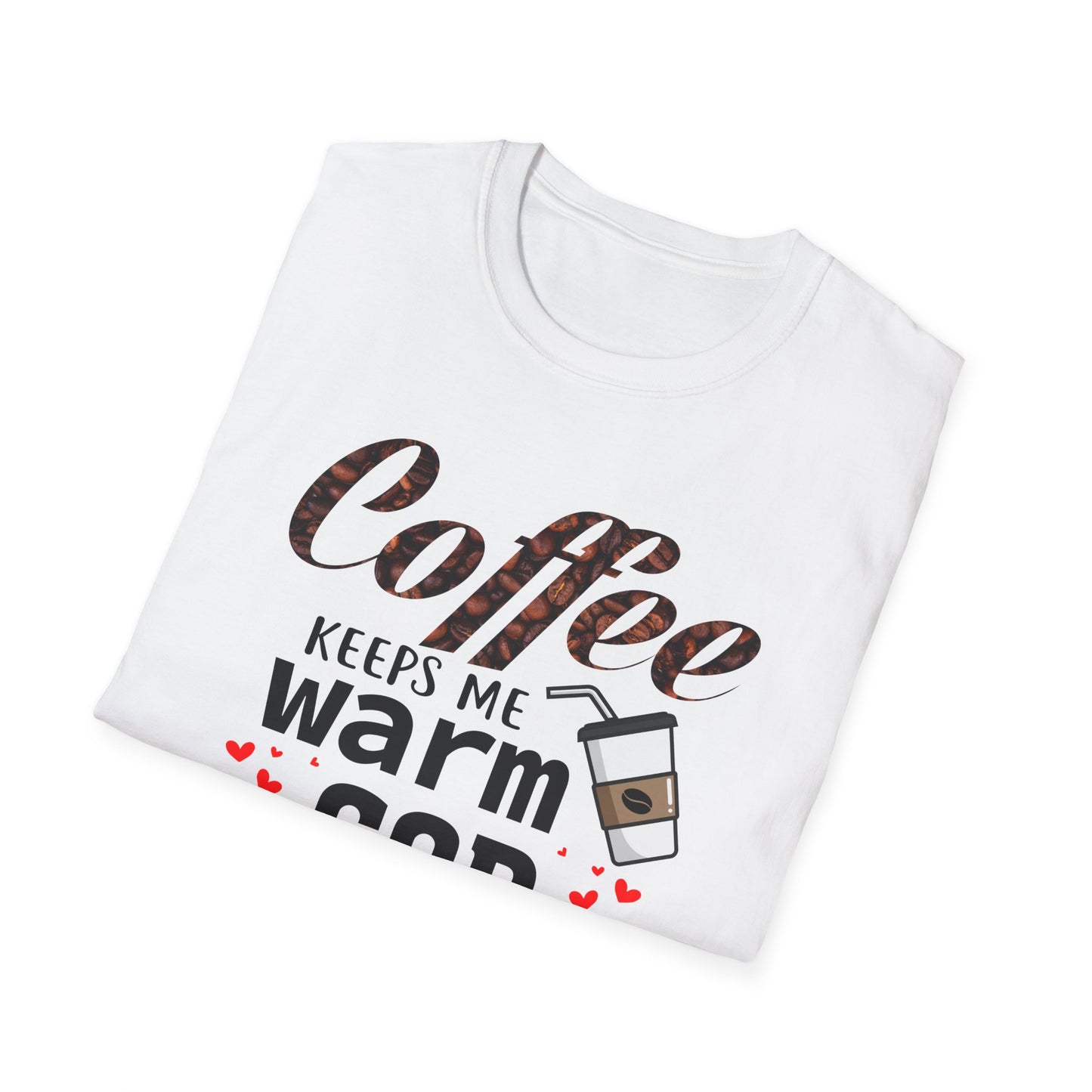 Coffee keeps me warm, God keeps me strong T-Shirt
