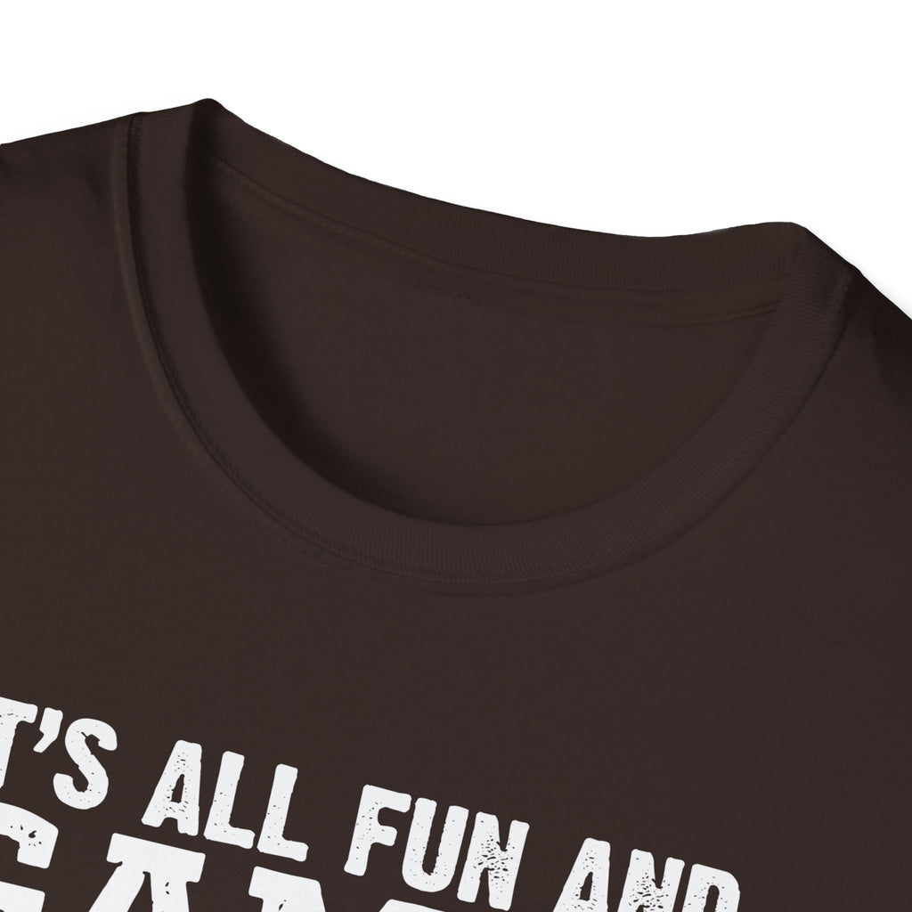 "It's All Fun and Games Until Someone's On Fire" Unisex Softstyle T-Shirt