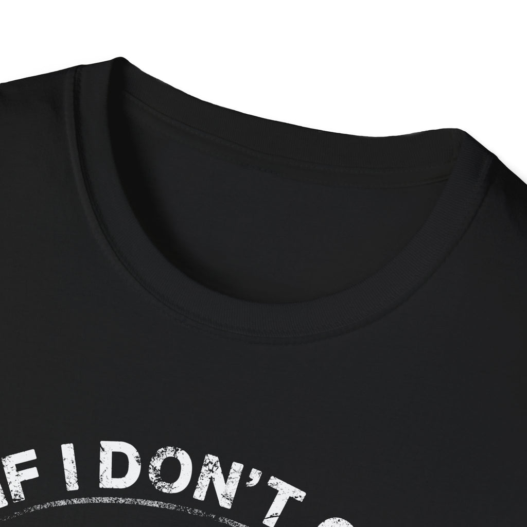 Fishing Humor Unisex Softstyle T-Shirt - "If I Don't Go Fishing Today, I Am Going to Go Crazy"