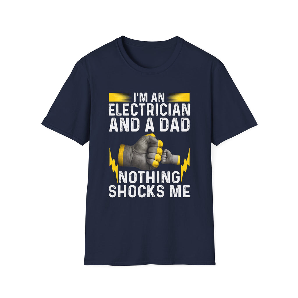 I'm an Electrician and a Dad – Nothing Shocks Me! Funny T-Shirt