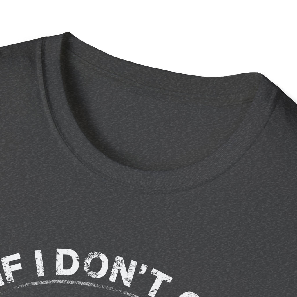 Fishing Humor Unisex Softstyle T-Shirt - "If I Don't Go Fishing Today, I Am Going to Go Crazy"