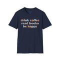 Book Lover T-Shirt — "drink coffee read books be happy" Graphic Tee