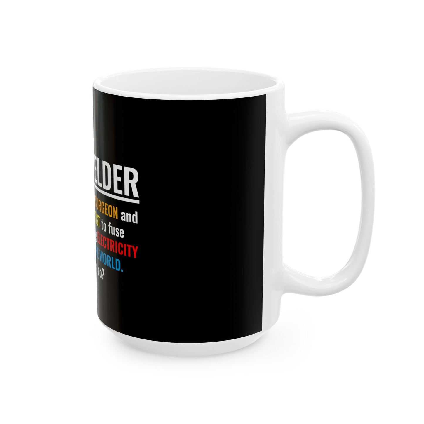 Welding Mug - I am a Welder - Perfect Gift for Welders