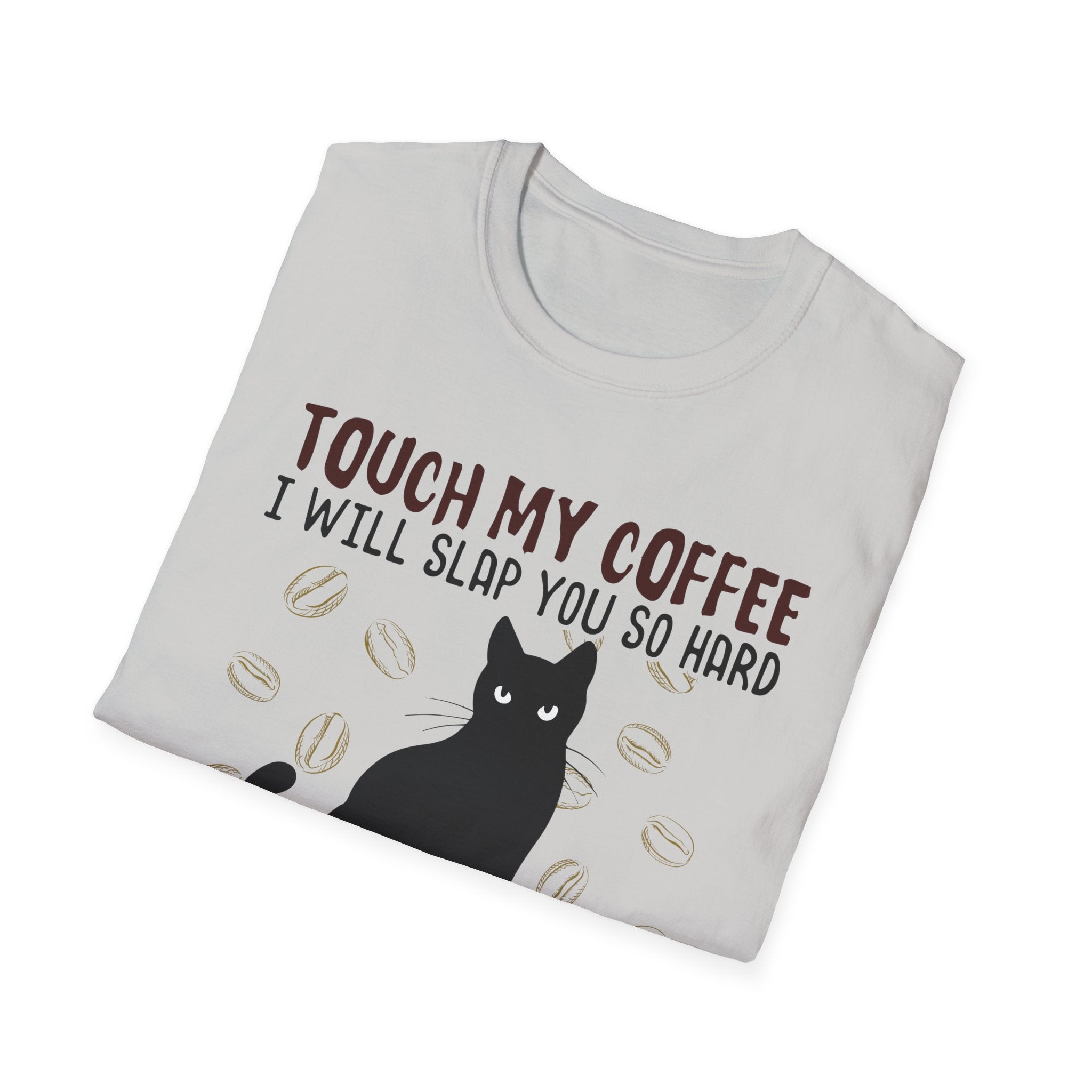 Touch My Coffee & I'll Slap You So Hard, Even Google Won't Be Able to Find You T-Shirt
