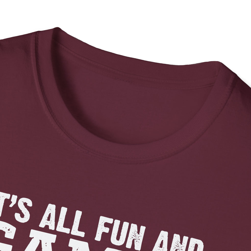 "It's All Fun and Games Until Someone's On Fire" Unisex Softstyle T-Shirt