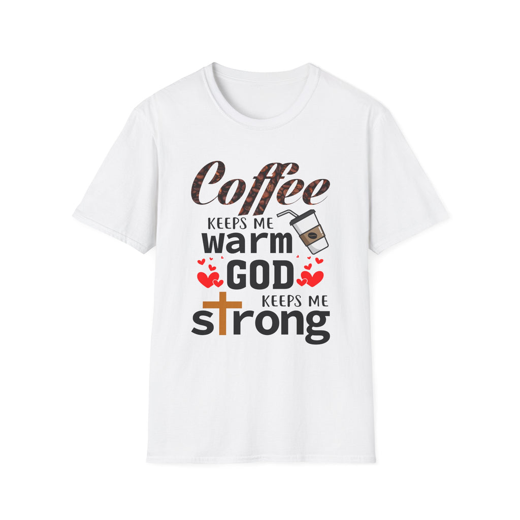 Coffee keeps me warm, God keeps me strong T-Shirt