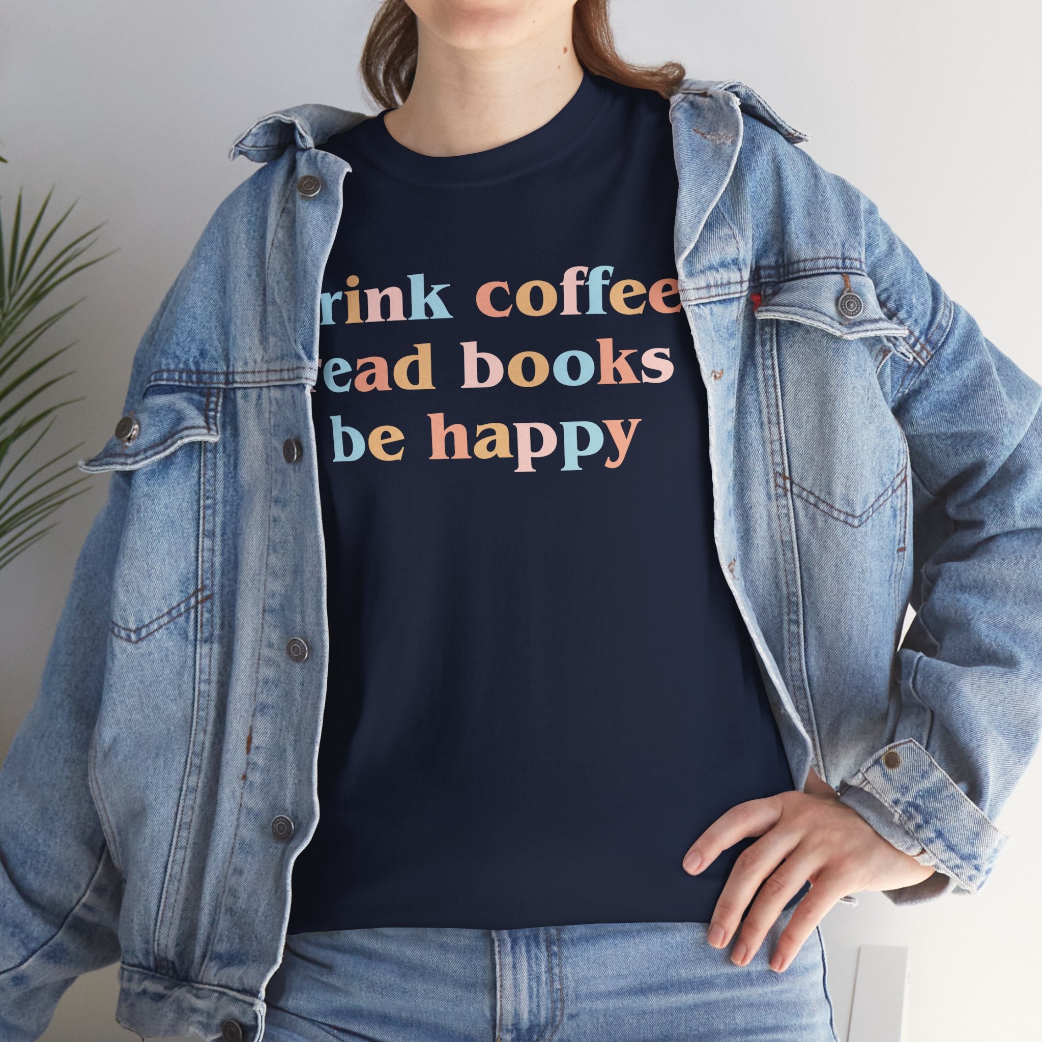 Drink Coffee Read Books Be Happy Tee — Cozy Book Lover Graphic T‑Shirt